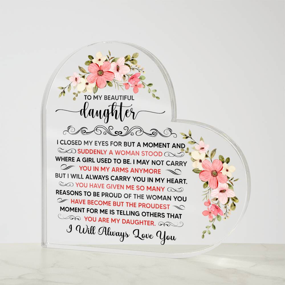 To My Beautiful Daughter Acrylic Heart Plaque.