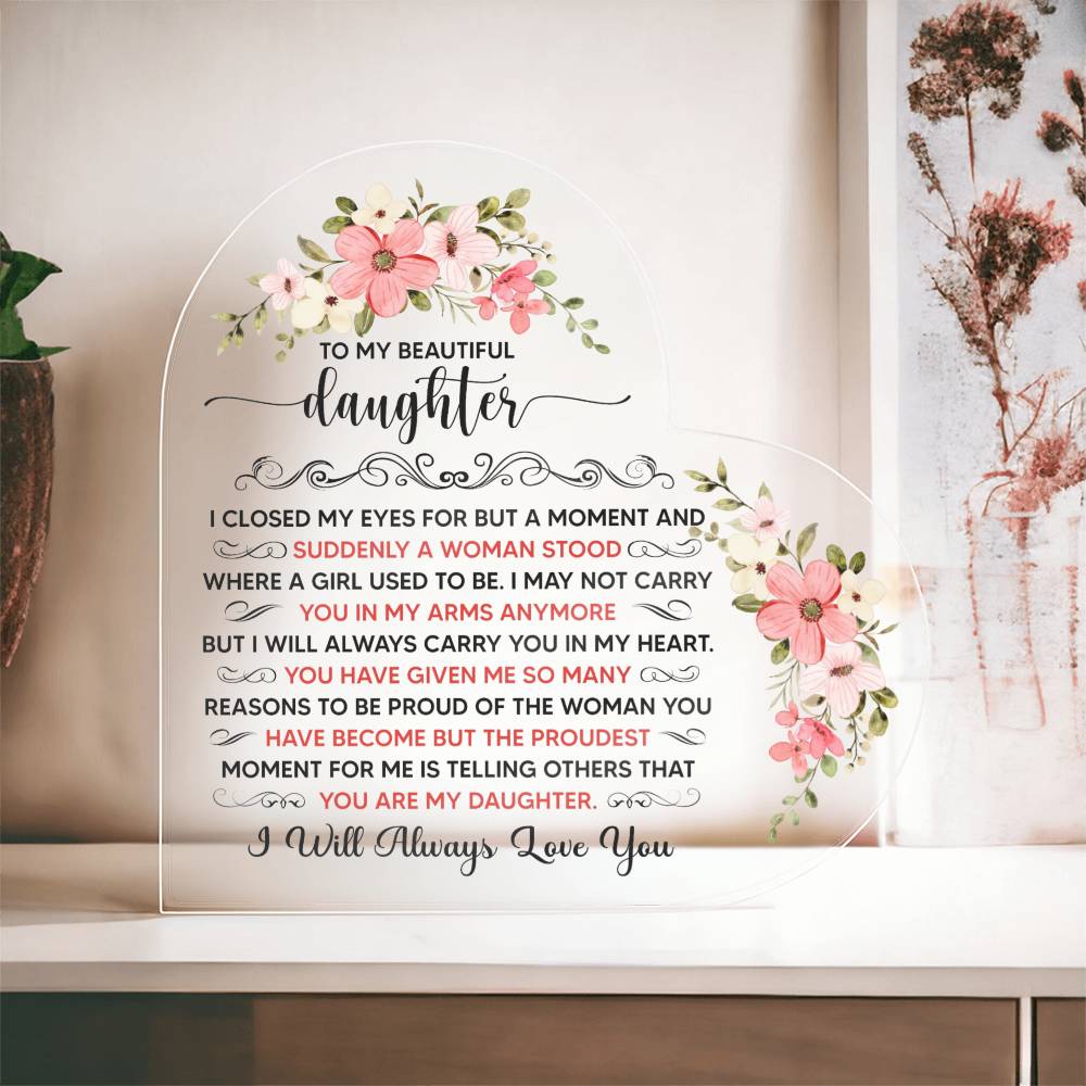 To My Beautiful Daughter Acrylic Heart Plaque.