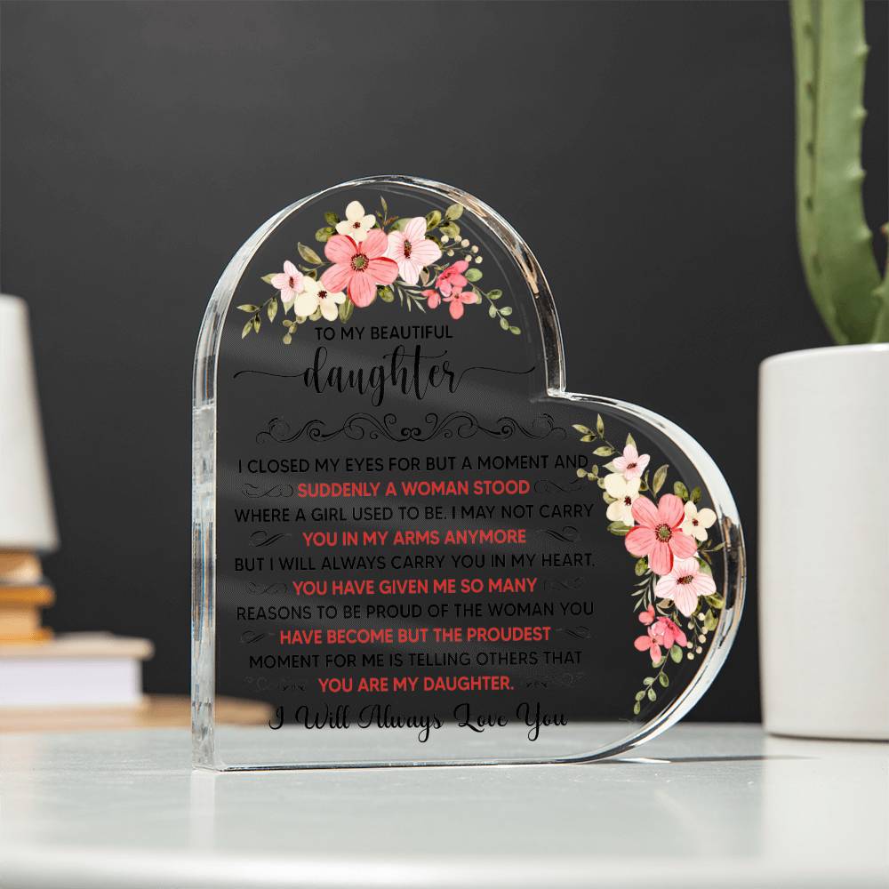 To My Beautiful Daughter Acrylic Heart Plaque.