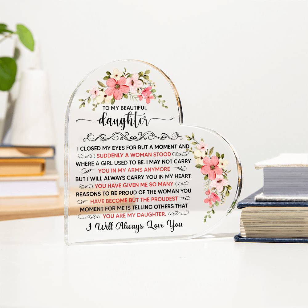 To My Beautiful Daughter Acrylic Heart Plaque.