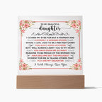 TO MY BEAUTIFUL DAUGHTER SQUARE ACRYLIC PLAQUE.