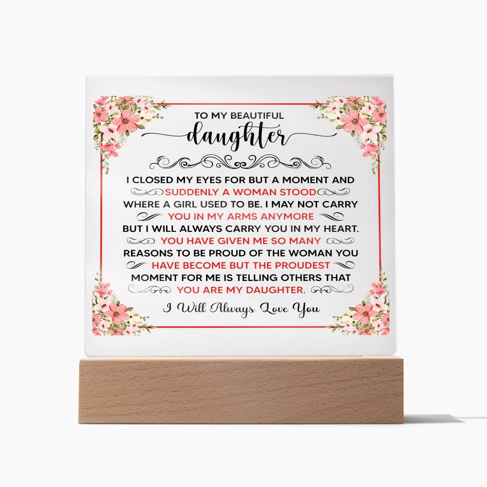 TO MY BEAUTIFUL DAUGHTER SQUARE ACRYLIC PLAQUE.