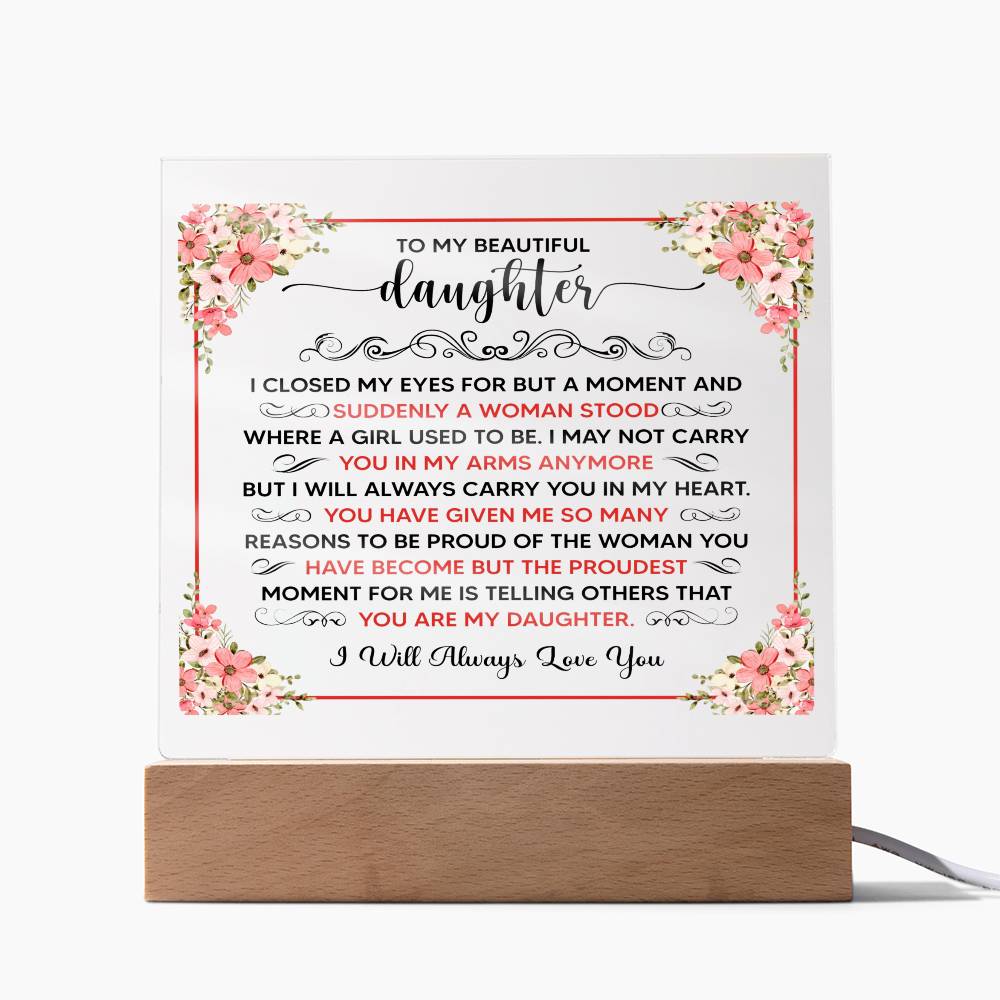 TO MY BEAUTIFUL DAUGHTER SQUARE ACRYLIC PLAQUE.