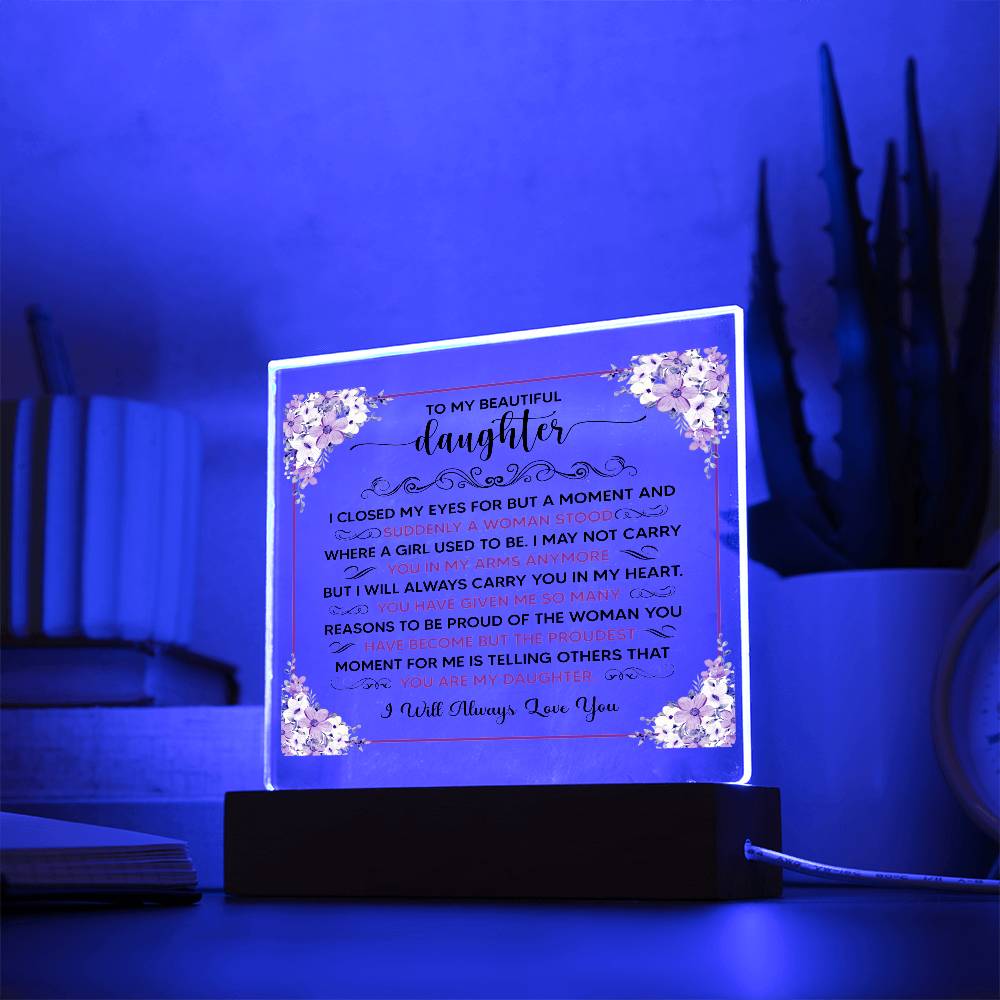 TO MY BEAUTIFUL DAUGHTER SQUARE ACRYLIC PLAQUE.