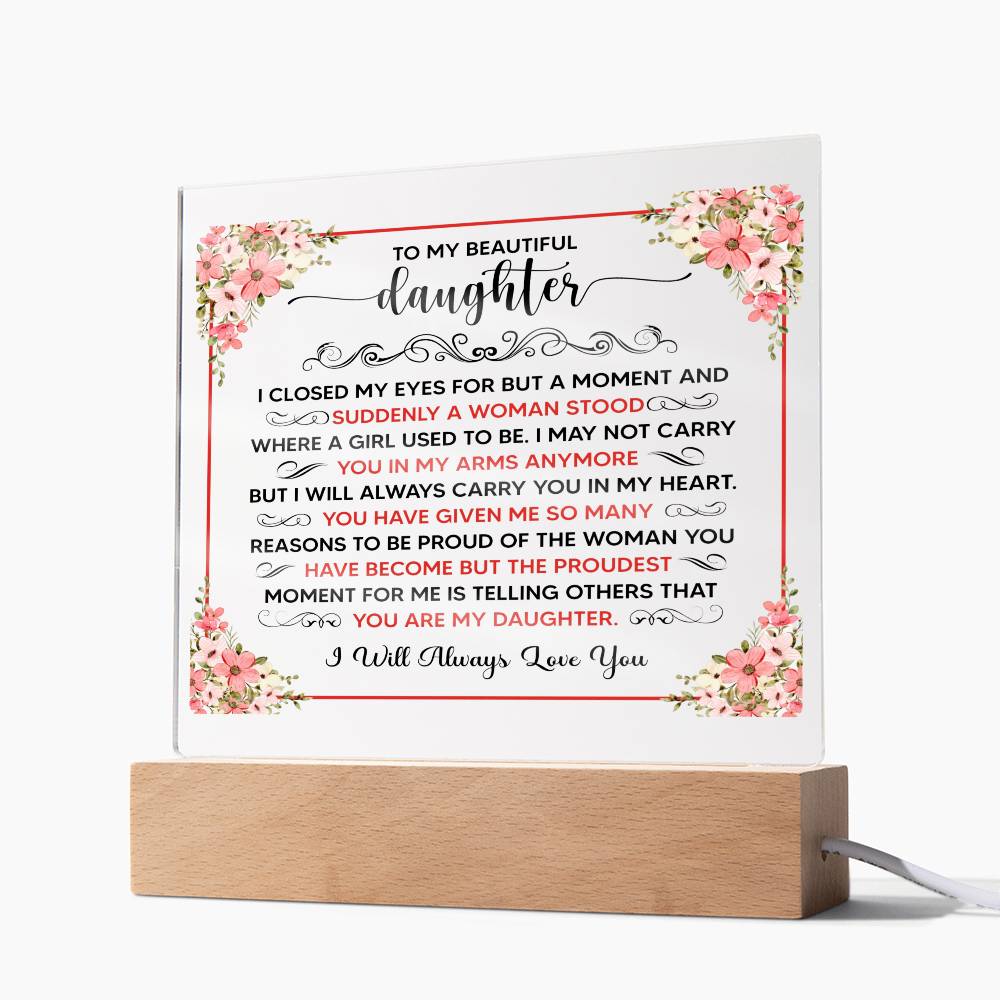 TO MY BEAUTIFUL DAUGHTER SQUARE ACRYLIC PLAQUE.