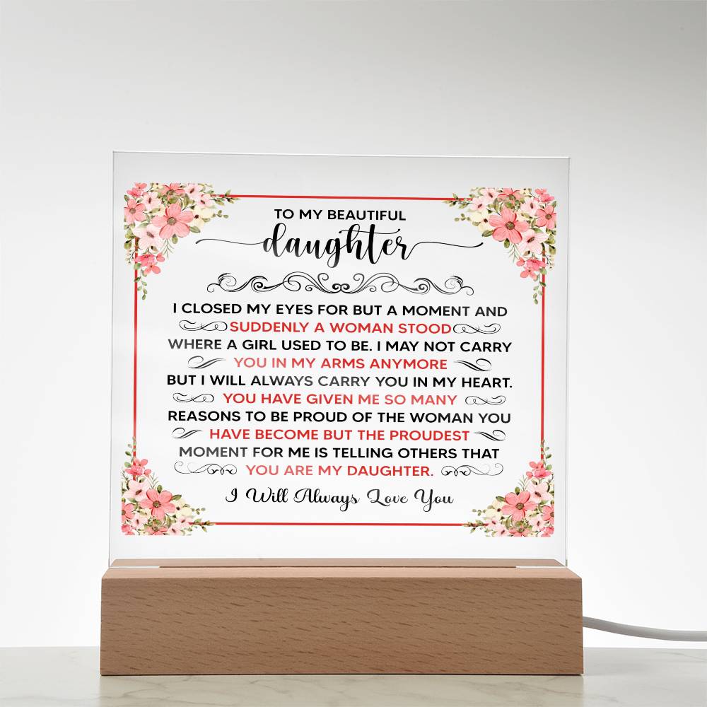 TO MY BEAUTIFUL DAUGHTER SQUARE ACRYLIC PLAQUE.