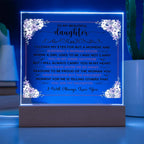 TO MY BEAUTIFUL DAUGHTER SQUARE ACRYLIC PLAQUE.