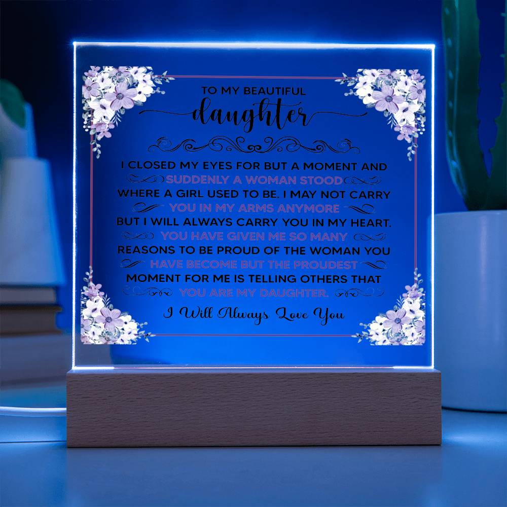 TO MY BEAUTIFUL DAUGHTER SQUARE ACRYLIC PLAQUE.