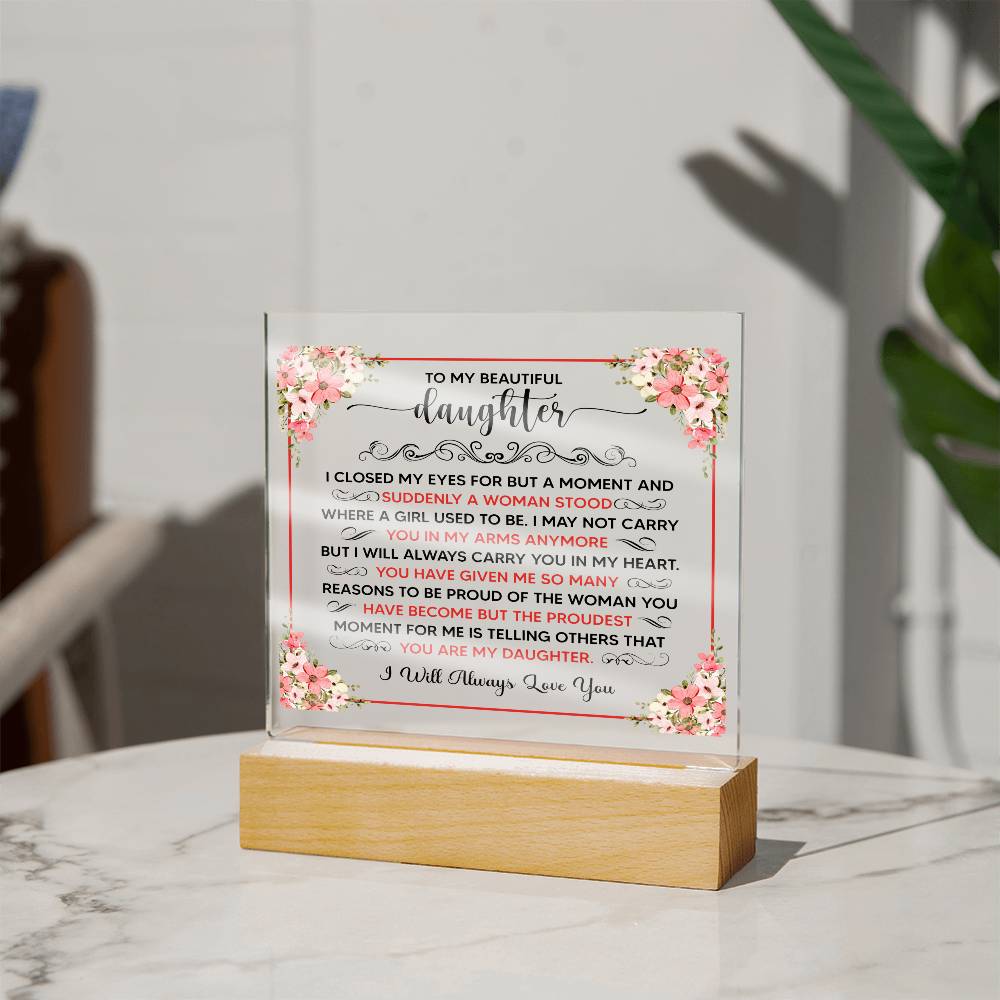 TO MY BEAUTIFUL DAUGHTER SQUARE ACRYLIC PLAQUE.