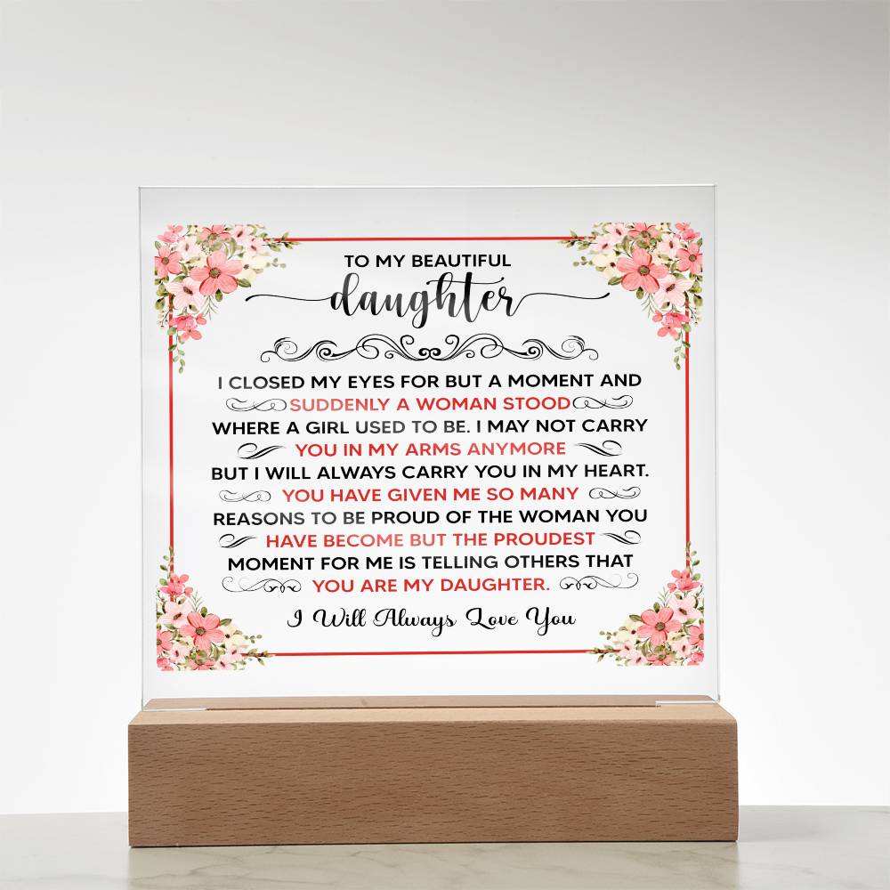 TO MY BEAUTIFUL DAUGHTER SQUARE ACRYLIC PLAQUE.