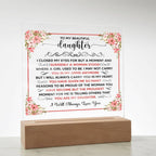 TO MY BEAUTIFUL DAUGHTER SQUARE ACRYLIC PLAQUE.