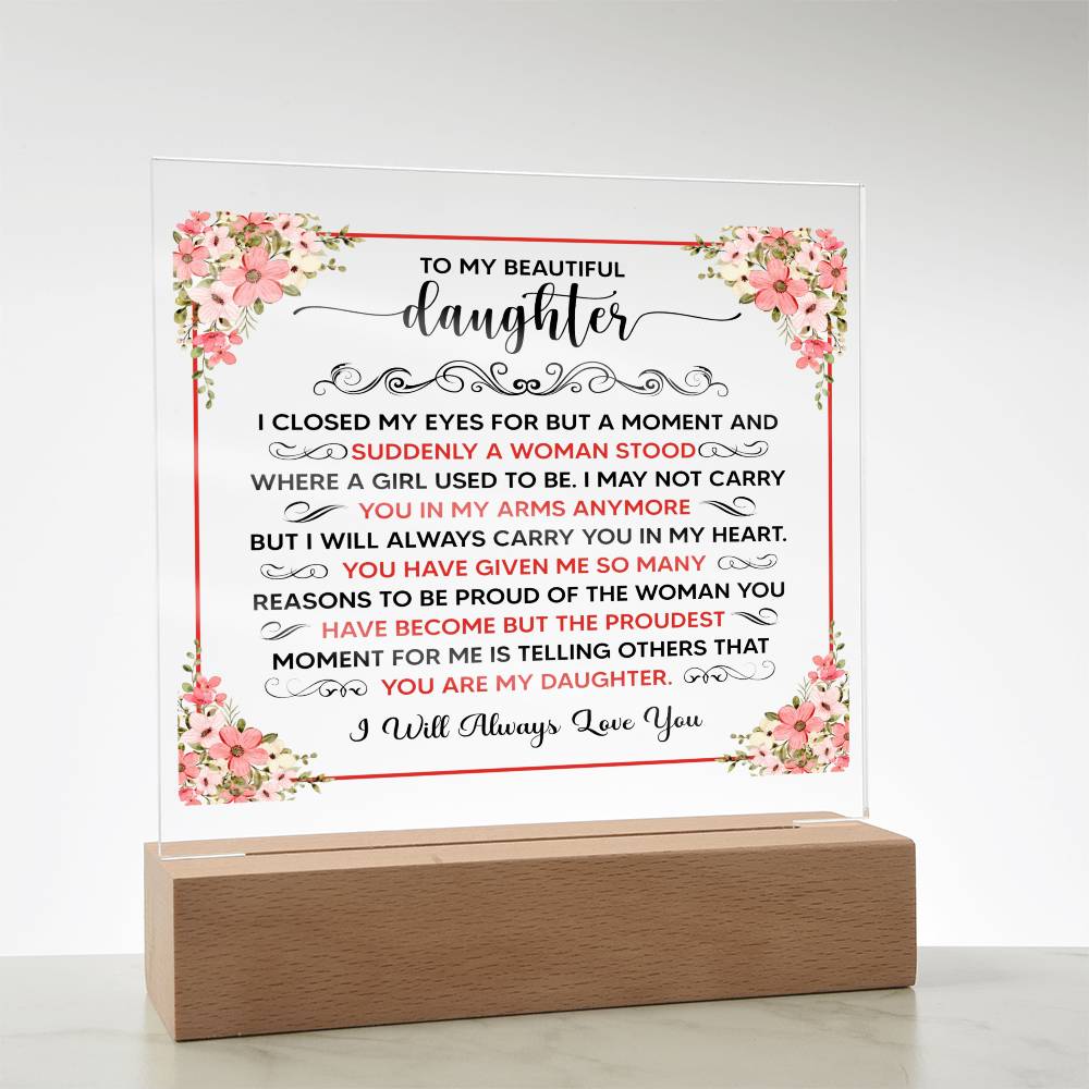 TO MY BEAUTIFUL DAUGHTER SQUARE ACRYLIC PLAQUE.