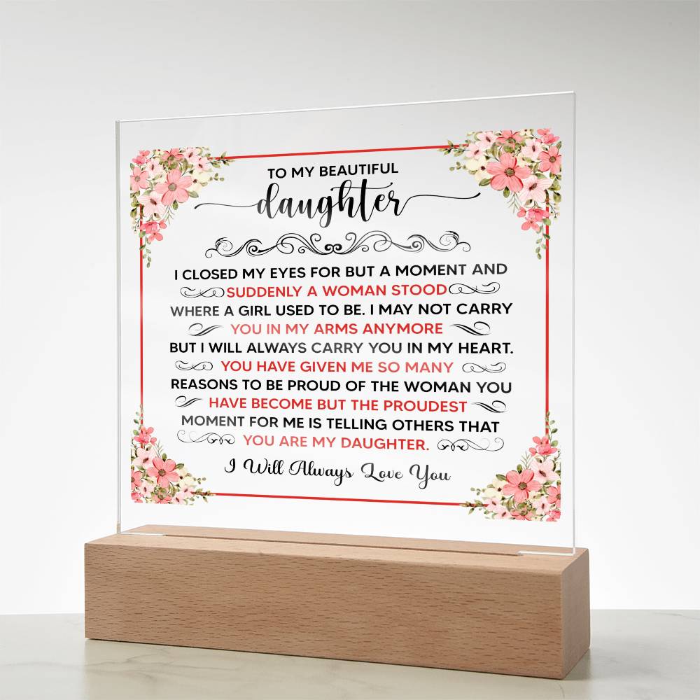 TO MY BEAUTIFUL DAUGHTER SQUARE ACRYLIC PLAQUE.