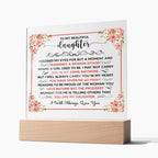 TO MY BEAUTIFUL DAUGHTER SQUARE ACRYLIC PLAQUE.