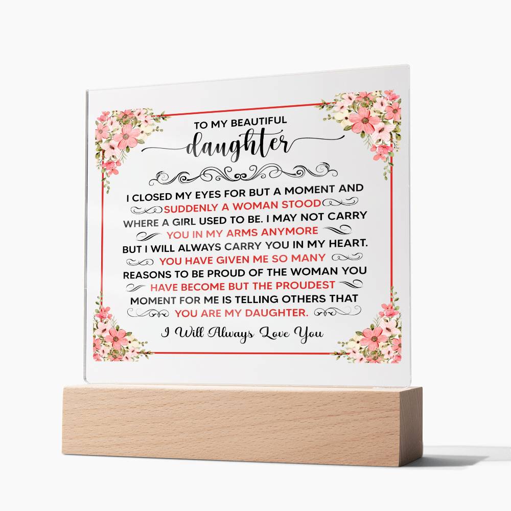 TO MY BEAUTIFUL DAUGHTER SQUARE ACRYLIC PLAQUE.
